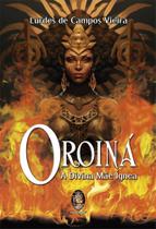 Oroiná - A Divina Mãe Ígnea Sortido - MADRAS EDITORA