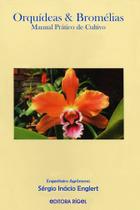 Orquídeas & Bromélias - Manual Prático de Cultivo - Editora Rígel