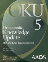 Orthopaedic knowledge update: hip and knee reconstruction 5 - Lippincott/wolters Kluwer Health Orthopaedic knowledge update: hip and knee reconstruction 5 - Lippincott/wolters Kluwer Health
