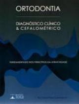 Ortodontia - Diagnóstico Clínico e Cefalométrico - Editora Tota Ortodontia - Diagnóstico Clínico e Cefalométrico - Editora Tota