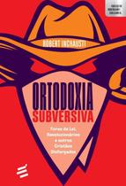 Ortodoxia subversiva - foras da lei, revolucionarios e outros cristaos disfarcados - E REALIZACOES