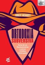 Ortodoxia Subversiva - Foras da lei, revolucionários e outros cristãos disfarçados