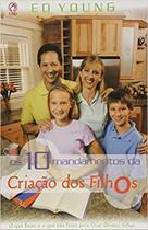 Os 10 Mandamentos Da Criação Dos Filhos - Ed Young - 4599 - CPAD