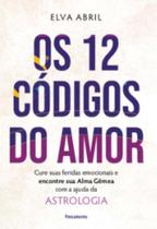 Os 12 códigos do amor: cure suas feridas emocionais e encontre sua alma gêmea com a ajuda da astrologia - PENSAMENTO