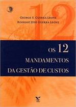 Os 12 mandamentos da gestão de custos - Editora FGV Os 12 mandamentos da gestão de custos - Editora FGV