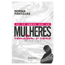 Os 30 Erros que as Mulheres Cometem e como Evitá-los, Norma Pantojas - BV