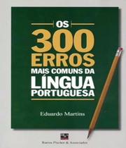 Os 300 Erros Mais Comuns Da Língua Portuguesa - Barros, Fischer E Associados
