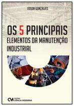 Os 5 Principais Elementos da Manutenção - CIENCIA MODERNA