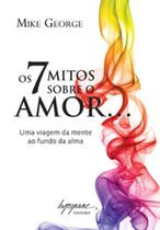 Os 7 mitos sobre o amor: uma viagem da mente ao fundo da alma - INTEGRARE
