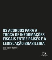 Os Acordos para a Troca de Informações Fiscais entre Países e a Legislação Brasileira - ALMEDINA