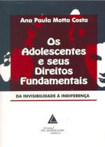 Os Adolescentes e seus Direitos Fundamentais - Da Invisibilidade à Indiferença - Livraria do Advogado