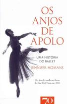 Os Anjos de Apolo: Uma História do Ballet - EDICOES 70
