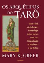 Os arquétipos do tarô: O que o tarô, a astrologia e a numerologia, juntos, revelam sobre a sua personalidade, os seus dons e o seu destino