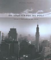 Os Arquitetos da Poli: Ensino e Profissão em São Paulo - Edusp
