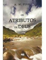 Os Atributos De Deus - A. W. Pink