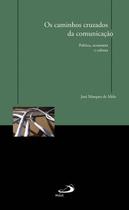 Os caminhos cruzados da comunicação - Paulus Editora Os caminhos cruzados da comunicação - Paulus Editora