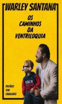 Os Caminhos Da Ventriloquia - Autores Independentes