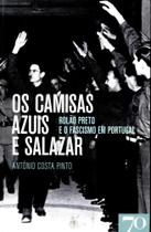 Os Camisas Azuis e Salazar: Rolão Preto e o Fascismo em Portugal - Edições 70