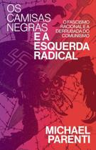 Os Camisas Negras e a Esquerda Radical: o Fascismo Racional e a Derrubada do Comunismo - Autonomia Literaria