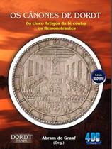 Os cânones de Dordt (1618-1619): os cinco artigos de fé contra os Remonstrantes