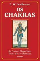 Os Chakras - Os Centros Magnéticos Vitais Do Ser Humano Os Chakras - Os Centros Magnéticos Vitais Do Ser Humano