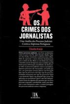 Os crimes dos jornalistas: uma análise dos processos judiciais contra a imprensa portuguesa - ALMEDINA BRASIL