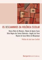 Os descaminhos da violência escolar - BENJAMIN EDITORIAL Os descaminhos da violência escolar - BENJAMIN EDITORIAL