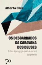 Os Desgarrados da Caravana dos Deuses: Crítica À Pedagogia (Prêt-À-Porter) do Oprimido - Edições 70