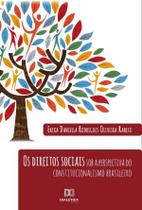 Os direitos sociais sob a perspectiva do constitucionalismo brasileiro - Editora Dialetica