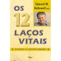 Os Doze Laços Vitais - Reatando as Conexões Humanas - EDITORA ROCCO Os Doze Laços Vitais - Reatando as Conexões Humanas - EDITORA ROCCO