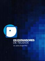 OS EXPANSORES DE TECIDOS, Autor: ANGER / DR JAIME ANGER PHD OS EXPANSORES DE TECIDOS, Autor: ANGER / DR JAIME ANGER PHD