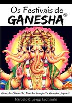 Os festivais de ganesha: ganesha chaturthi, pancha ganapati e ganesha jayanti