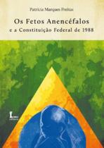 Os Fetos Anencéfalos e a Constituião Federal de 1988 - ICONE