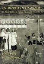 OS FRANCESES NO MARANHÃO - La ravardière e a França Equinocial (1612 - 1615) - INSTITUTO GEIA