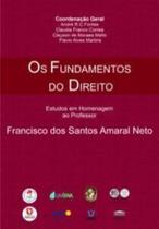 Os Fundamentos do Direito - Estudos em Homenagem ao Professor, Francisco dos Santos Amaral Neto