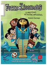 Os futebolíssimos - o mistério do roubo impossível - vol. 5 - SM EDIÇOES ** Os futebolíssimos - o mistério do roubo impossível - vol. 5 - SM EDIÇOES **
