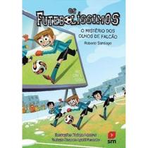 Os Futebolíssimos - O Mistério dos Olhos de Falcão - SM EDICOES Os Futebolíssimos - O Mistério dos Olhos de Falcão - SM EDICOES