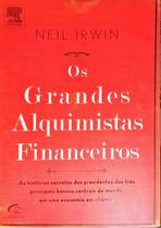 Os Grandes Alquimistas Financeiros, de Neil Irwin - Editora Campus Elsevier