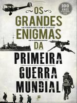 Os grandes enigmas da primeira guerra mundial - DESASSOSSEGO