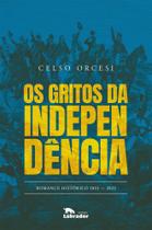 Os Gritos da Independência - Romance Histórico - 1822-2022