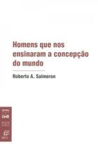 Os Homens Que nos Ensinaram A Concepção do Mundo Os Homens Que nos Ensinaram A Concepção do Mundo