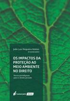Os Impactos da Proteção ao Meio Ambiente no Direito (lacrado) - Lumen Juris