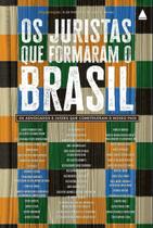 Os Juristas Que Formaram o Brasil - Os Advogados e Juízes Que Construíram o Nosso País - 01Ed/24