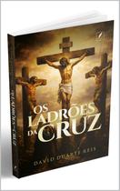Os ladrões da cruz - Editora Palavra viva