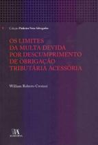 Os Limites da Multa Devida por Descumprimento de Obrigação Tributária Acessória - 01Ed/18 - ALMEDINA