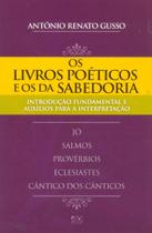 Os Livros Poéticos e os da Sabedoria Introdução Fundamental e Auxílios para a Interpretação - A.D. Santos