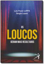 Os loucos geram mais resultados