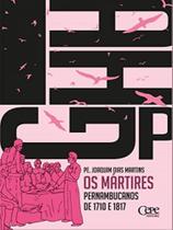 Os mártires pernambucanos de 1710 e 1817 Os mártires pernambucanos de 1710 e 1817