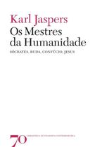 Os mestres da humanidade: Sócrates, Buda, Confúcio, Jesus