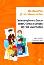 Os Meus Pais Já Não Vivem Juntos-Intervenção em Grupo Com Crianças e Jovens de Pais Divorciados Os Meus Pais Já Não Vivem Juntos-Intervenção em Grupo Com Crianças e Jovens de Pais Divorciados